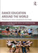 Dance Education around the World: Perspectives on dance, young people and change by Charlotte Svendl Nielsen