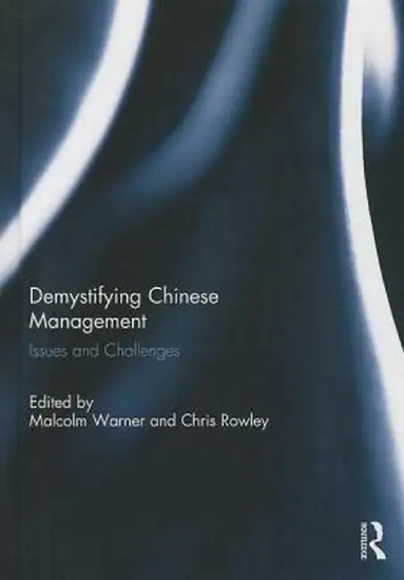 Demystifying Chinese Management: Issues and Challenges by Malcolm Warner