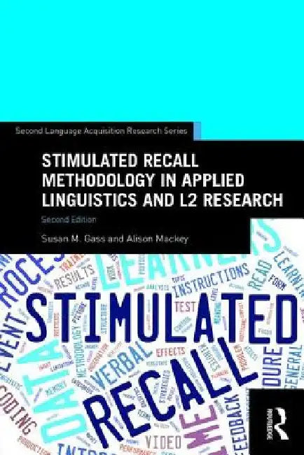 Stimulated Recall Methodology in Applied Linguistics and L2 Research by Susan M. Gass