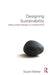 Designing Sustainability: Making Radical Changes in a Material World by Stuart Walker