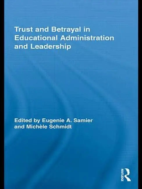Trust and Betrayal in Educational Administration and Leadership by Eugenie A. Samier