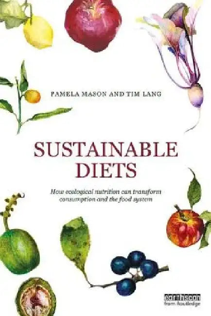 Sustainable Diets: How Ecological Nutrition Can Transform Consumption and the Food System by Pamela Mason