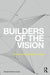 Builders of the Vision: Software and the Imagination of Design by Daniel Cardoso Llach