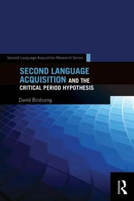 Second Language Acquisition and the Critical Period Hypothesis by David Birdsong