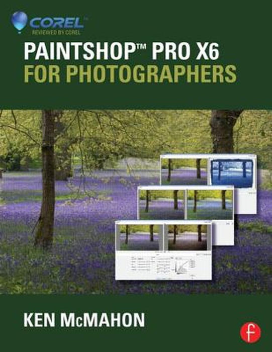 Paintshop Pro X6 for Photographers by Ken McMahon