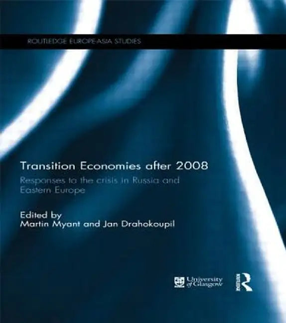Transition Economies After 2008: Responses to the Crisis in Russia and Eastern Europe by Martin Myant