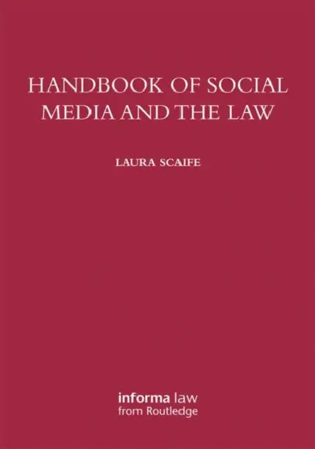 Handbook of Social Media and the Law by Laura Scaife