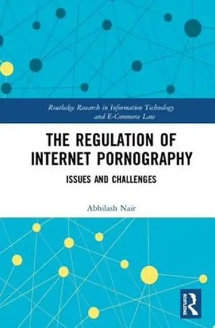 The Regulation of Internet Pornography: Issues and Challenges by Abhilash Nair