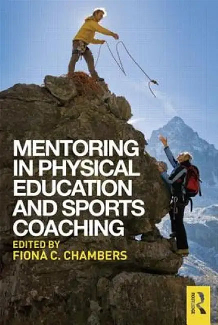 Mentoring in Physical Education and Sports Coaching by Fiona C. Chambers