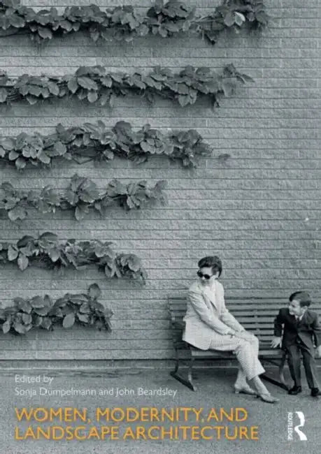Women, Modernity, and Landscape Architecture by Dümpelmann Sonja