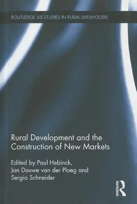 Rural Development and the Construction of New Markets by Paul Hebinck