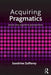 Acquiring Pragmatics: Social and Cognitive Perspectives by Sandrine Zufferey