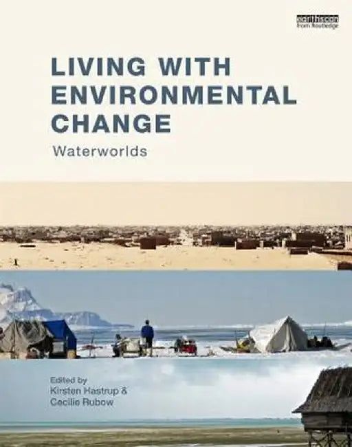 Living with Environmental Change: Waterworlds by Kirsten Hastrup