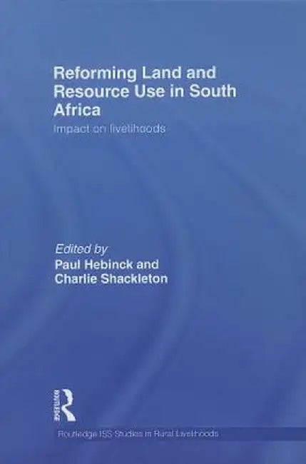 Reforming Land and Resource Use in South Africa: Impact on Livelihoods by Paul Hebinck