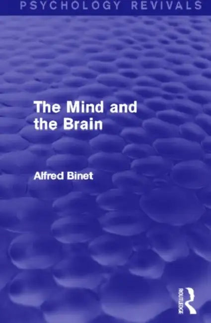 The Mind and the Brain (Psychology Revivals) by Alfred Binet