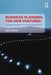 Business Planning for New Ventures: A guide for start-ups and new innovations by David Butler