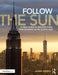 Follow the Sun: A Field Guide to Architectural Photography in the Digital Age by James Ewing