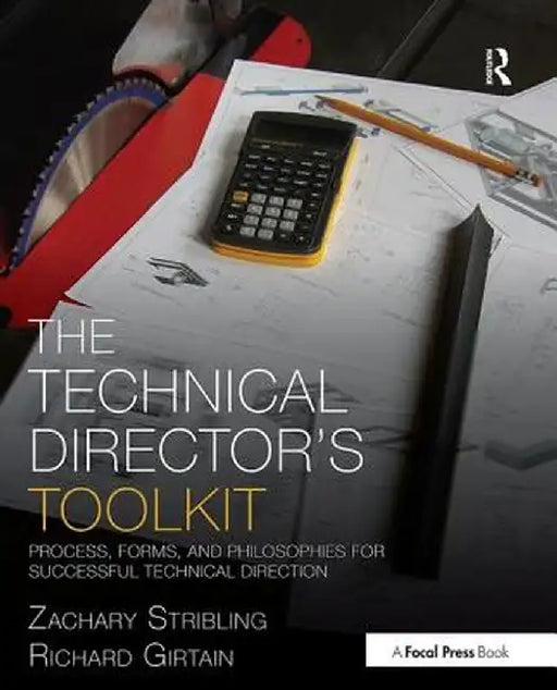 The Technical Director's Toolkit: Process, Forms, and Philosophies for Successful Technical Direction by Zachary Stribling