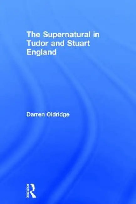 The Supernatural in Tudor and Stuart England by Darren Oldridge