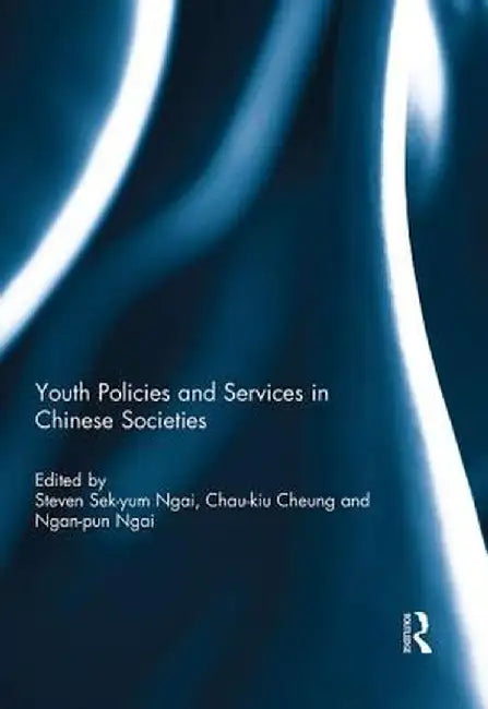 Youth Policies and Services in Chinese Societies by Steven Sek-yum Ngai