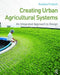 Creating Urban Agricultural Systems: An Integrated Approach to Design by Gundula Proksch