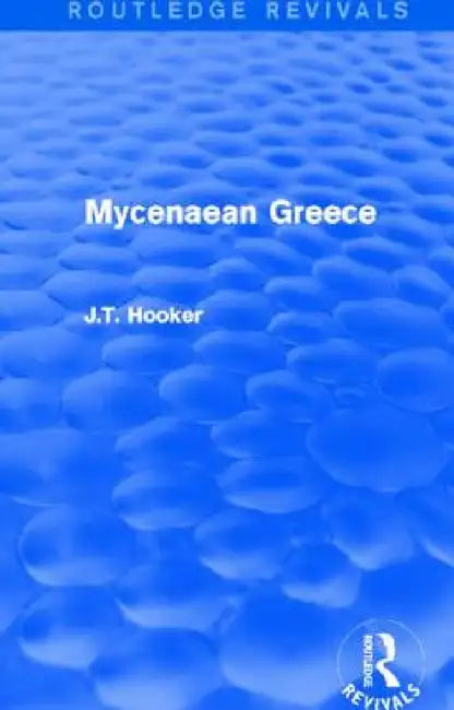Mycenaean Greece (Routledge Revivals) by John Hooker
