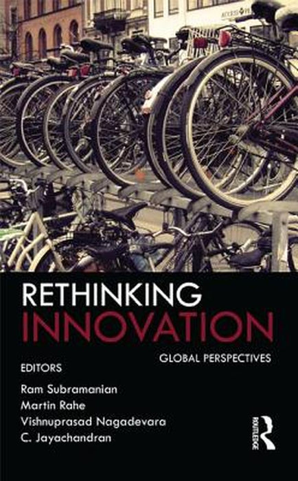 Rethinking Innovation: Global Perspectives by Ram Subramanian, Martin Rahe, Vishnuprasad Nagadevara