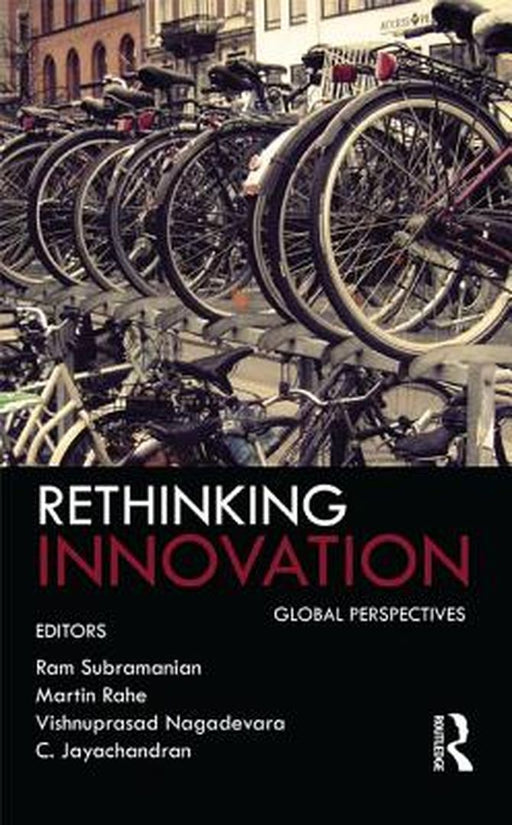 Rethinking Innovation: Global Perspectives by Ram Subramanian, Martin Rahe, Vishnuprasad Nagadevara