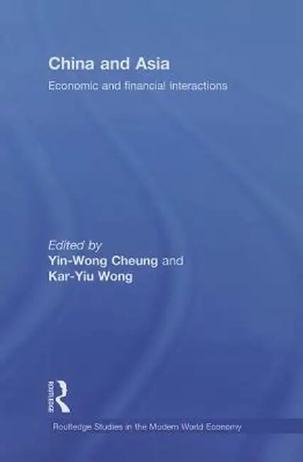 China and Asia: Economic and Financial Interactions by Yin-Wong Cheung