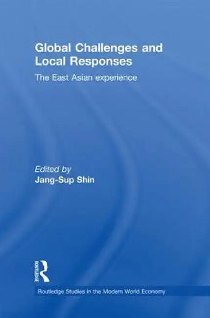 Global Challenges and Local Responses: The East Asian Experience by Jang-Sup Shin
