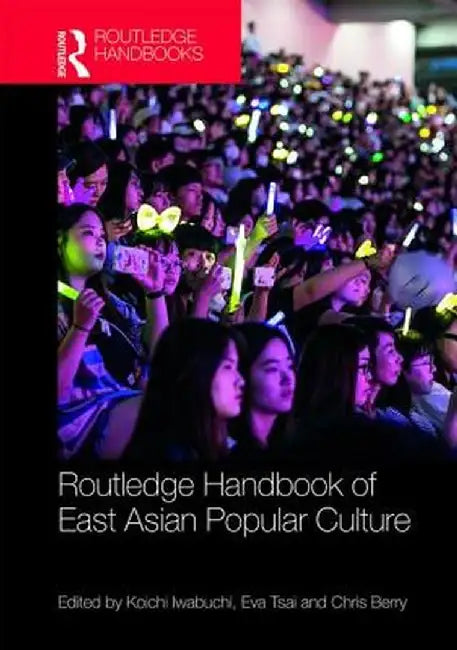Routledge Handbook of East Asian Popular Culture by Koichi Iwabuchi