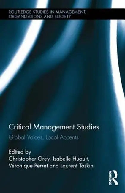 Critical Management Studies: Global Voices, Local Accents by Christopher Grey
