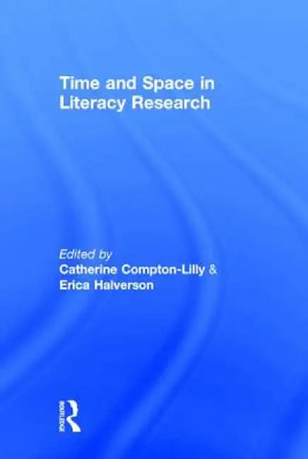 Time and Space in Literacy Research by Catherine Compton-Lilly