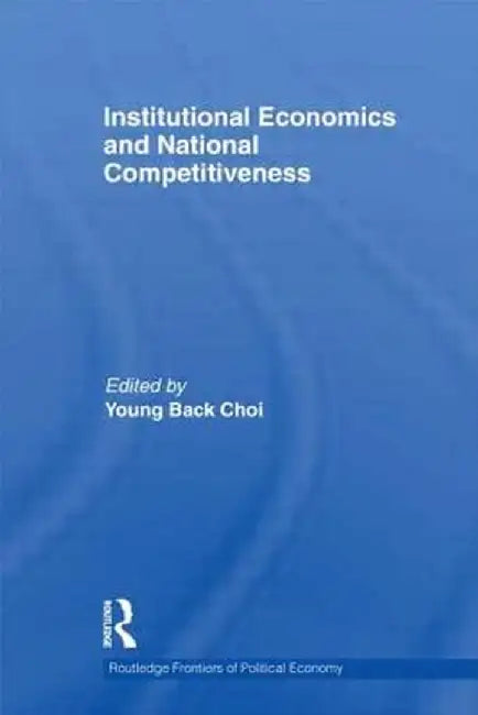 Institutional Economics and National Competitiveness by Young Back Choi