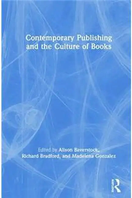 Contemporary Publishing and the Culture of Books: Routledge Literature Companions by Baverstock Alison