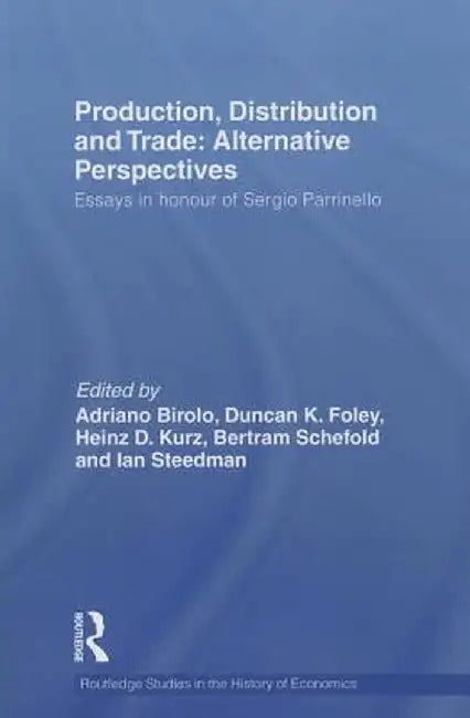 Production, Distribution and Trade: Alternative Perspectives: Essays in honour of Sergio Parrinello by Adriano Birolo