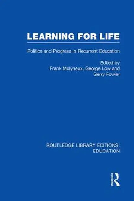 Learning for Life: Politics and Progress in Recurrent Education by Frank Molyneux