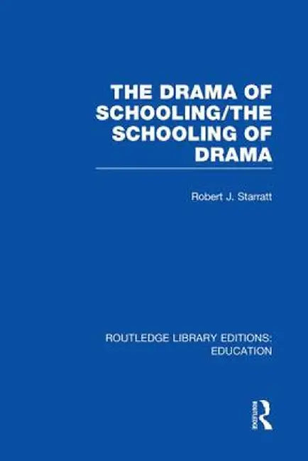 The Drama of Schooling: The Schooling of Drama by Robert J. Starratt