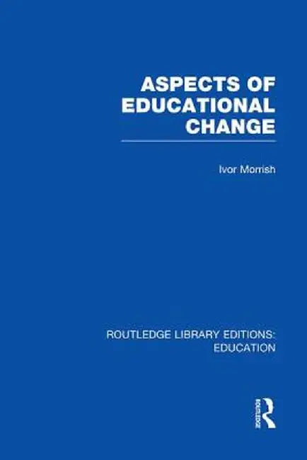 Aspects of Educational Change by Ivor Morrish