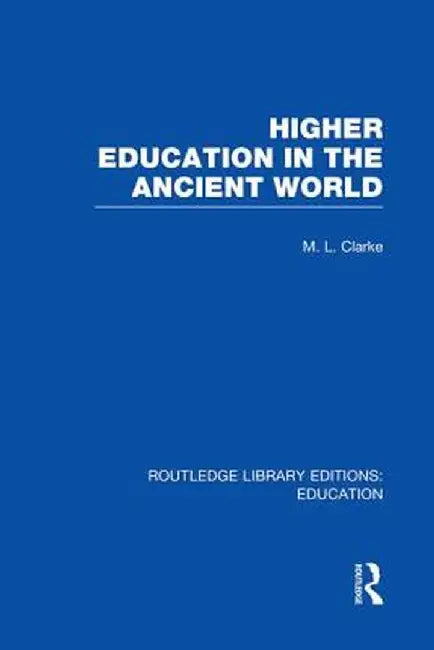 Higher Education in the Ancient World by M Clarke