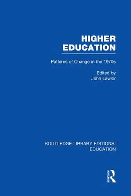 Higher Education: Patterns of Change in the 1970s by John Lawlor