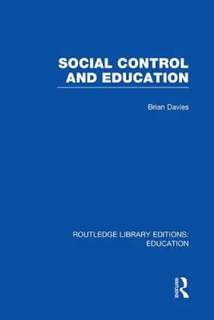 Social Control and Education (Rle Edu L) by Brian Davies