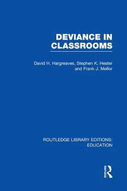 Deviance in Classrooms (Rle Edu M) by David Hargreaves