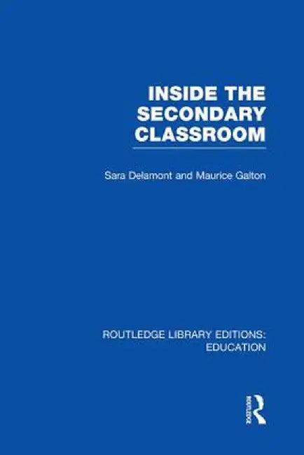 Inside the Secondary Classroom (Rle Edu O) by Sara Delamont