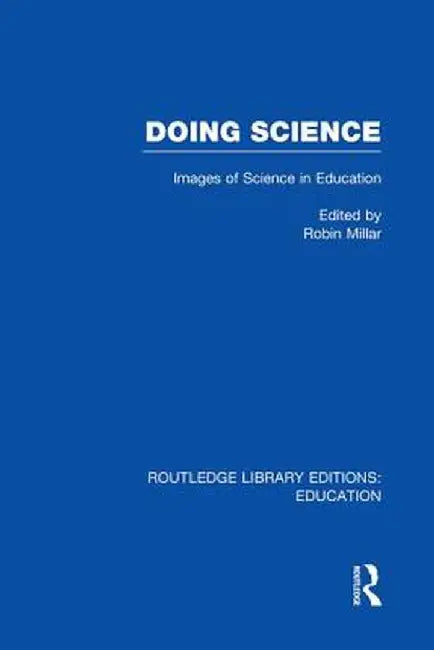 Doing Science (Rle Edu O): Images of Science in Science Education by Robin Millar