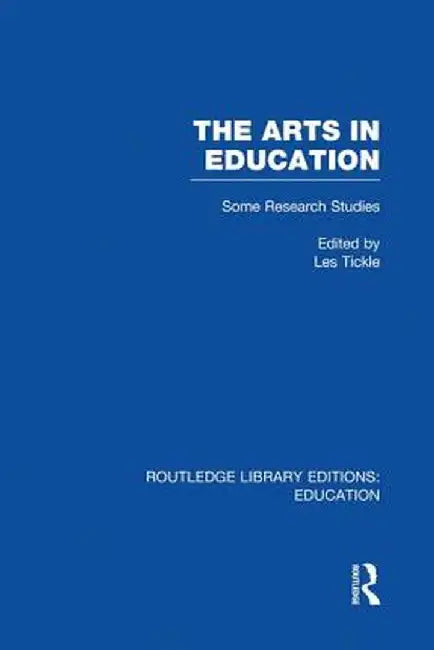 The Arts in Education: Some Research Studies by Les Tickle