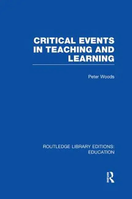 Critical Events in Teaching & Learning by Peter Woods