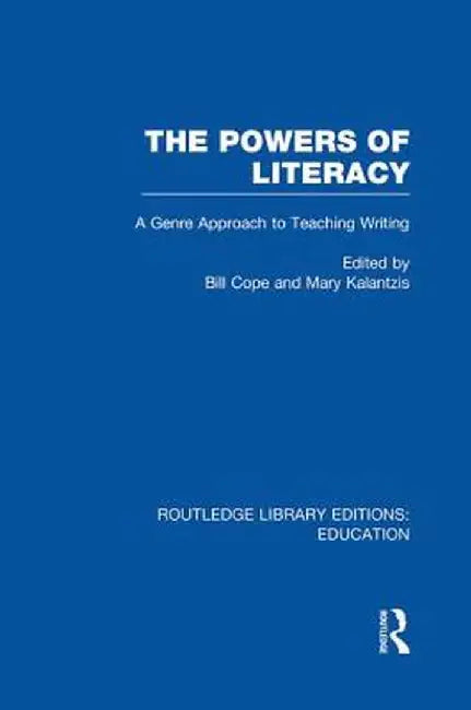 The Powers of Literacy (Rle Edu I): A Genre Approach to Teaching Writing by Bill Cope