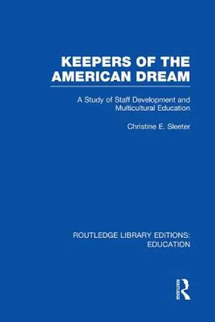 Keepers of the American Dream: A Study of Staff Development and Multicultural Education by Christine Sleeter