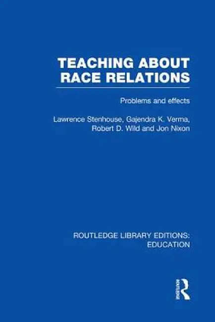 Teaching about Race Relations (Rle Edu J): Problems and Effects by Lawrence Stenhouse